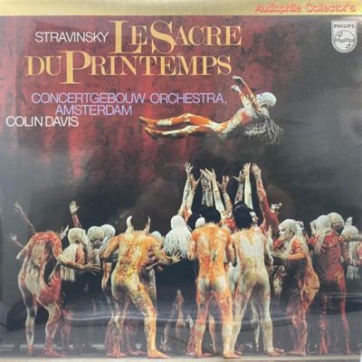 Le Sacre du Printemps: Un chef-d'œuvre de dissonance orchestrale et de rythmes primitifs endiablés